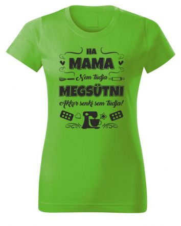 Ha Mama nem tudja megsütni-Női póló-XS-Almazöld