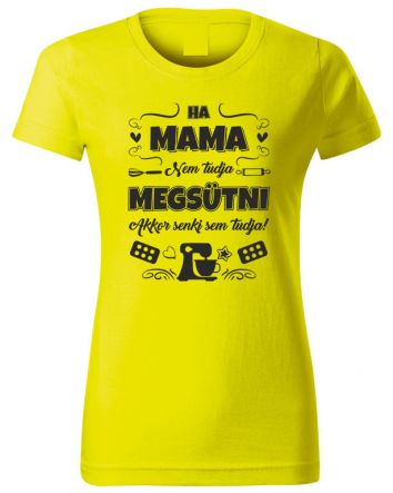 Ha Mama nem tudja megsütni-Női póló-XS-Sárga