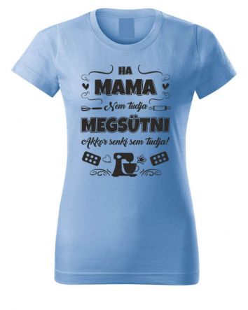 Ha Mama nem tudja megsütni-Női póló-XS-Égszínkék