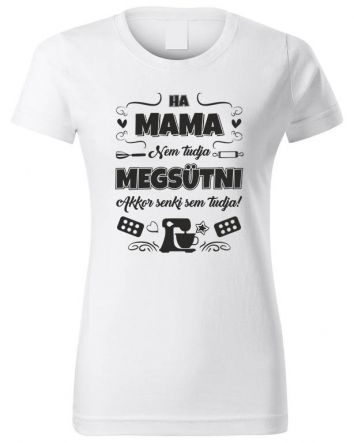 Ha Mama nem tudja megsütni-Női póló-XS-Fehér