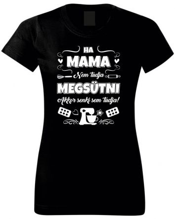 Ha Mama nem tudja megsütni-Női póló-XS-Fekete