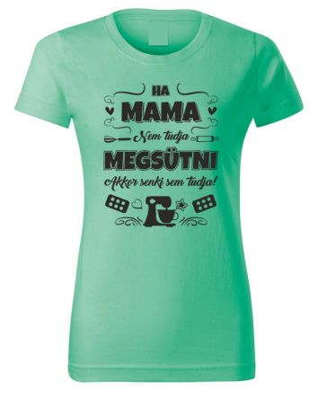 Ha Mama nem tudja megsütni-Női póló-XS-Menta