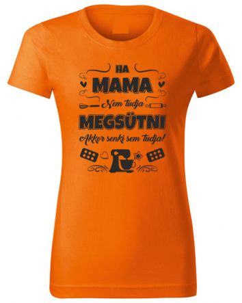 Ha Mama nem tudja megsütni-Női póló-XS-Narancs