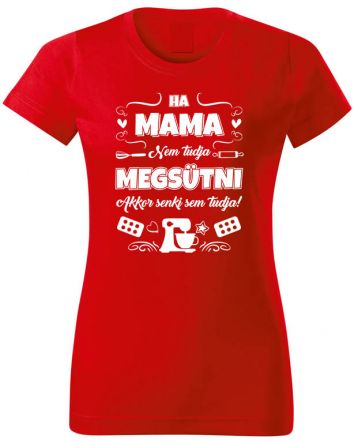 Ha Mama nem tudja megsütni-Női póló-XS-Piros