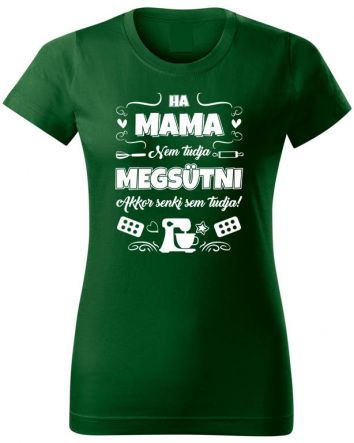 Ha Mama nem tudja megsütni-Női póló-XS-Zöld