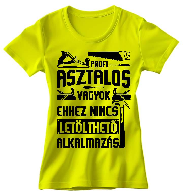 Profi Asztalos vagyok - Asztalos Női Környakú Póló