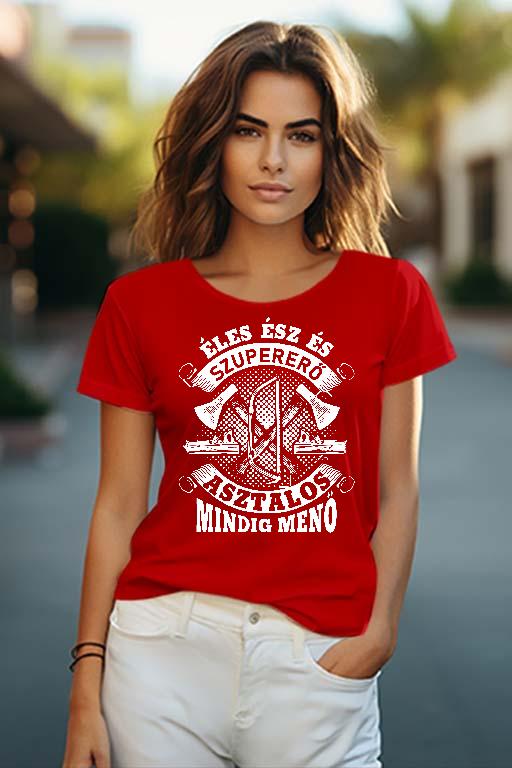 Asztalos mindig menő - Asztalos Női O-nyakú Póló