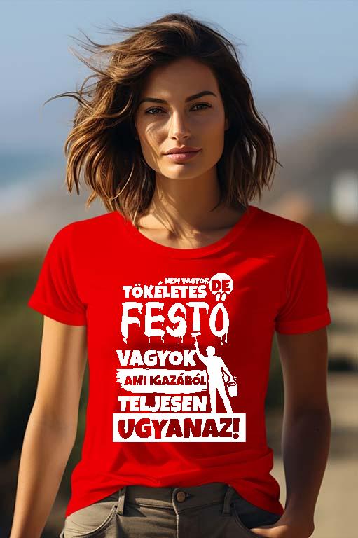 Nem vagyok tökéletes, de Festő vagyok - Festő Női Prémium Póló