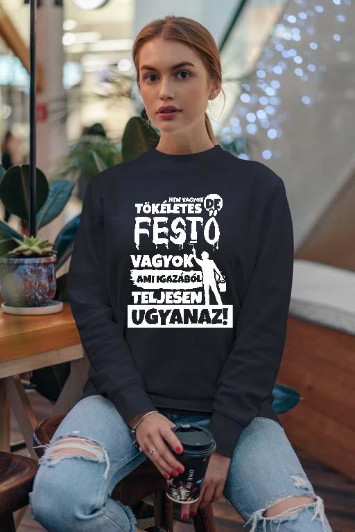 Nem vagyok tökéletes, de Festő vagyok - Festő Női Pulóver