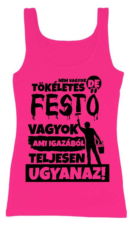 Nem vagyok tökéletes, de Festő vagyok - Festő Női Trikó