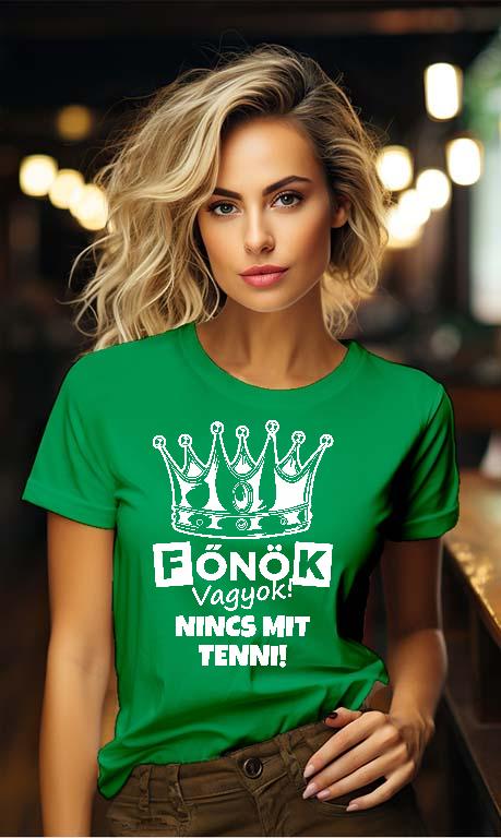 Főnök vagyok! Nincs mit tenni! - Főnök Női Környakú Póló