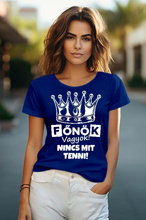 Főnök vagyok! Nincs mit tenni! - Főnök Női O-nyakú Póló