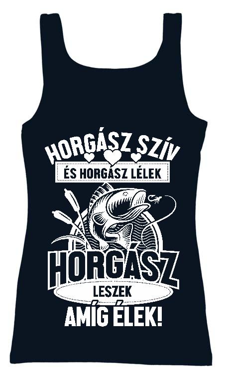 Horgász leszek amíg élek - Horgász Női Trikó