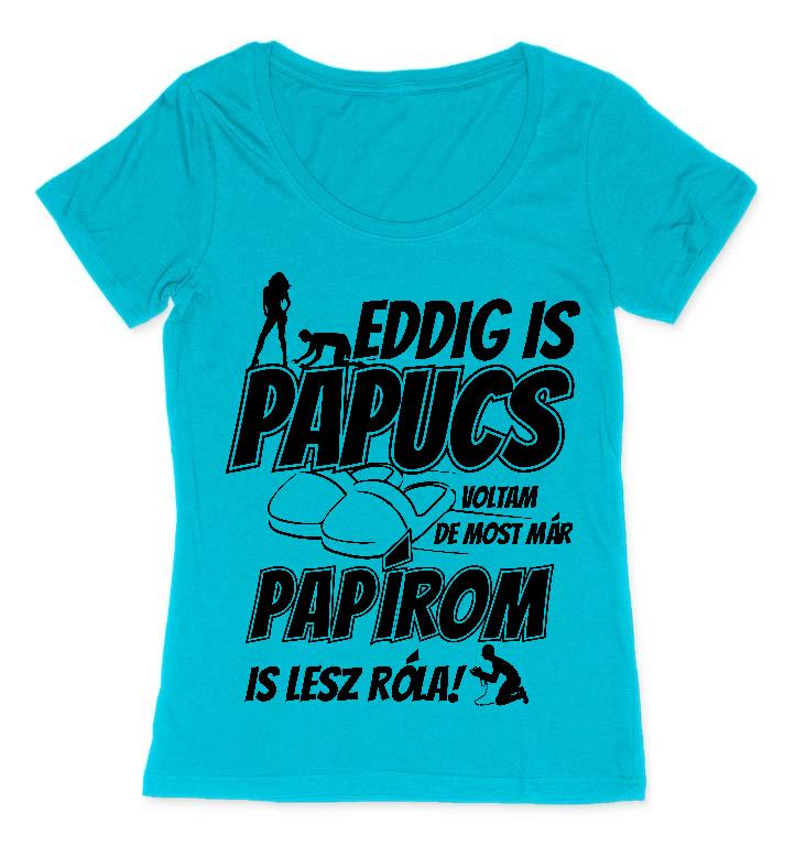 Eddig is Papucs voltam Legénybúcsú  - Legénybúcsú Női O-nyakú Póló