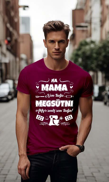 Ha Mama nem tudja megsütni - Mama Férfi Környakú Póló