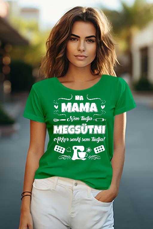 Ha Mama nem tudja megsütni - Mama Női O-nyakú Póló