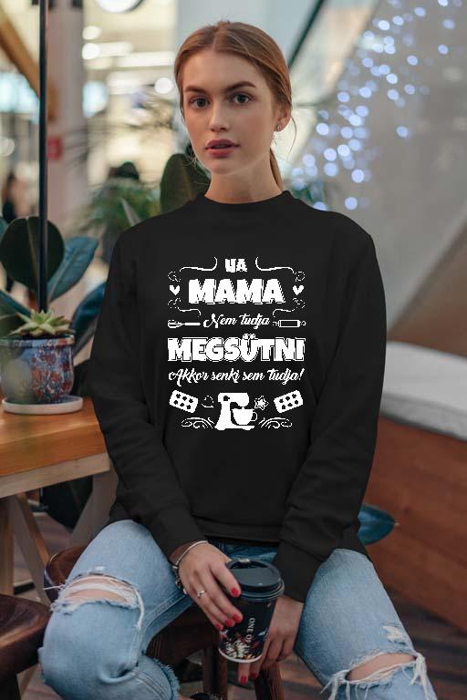 Ha Mama nem tudja megsütni - Mama Női Pulóver