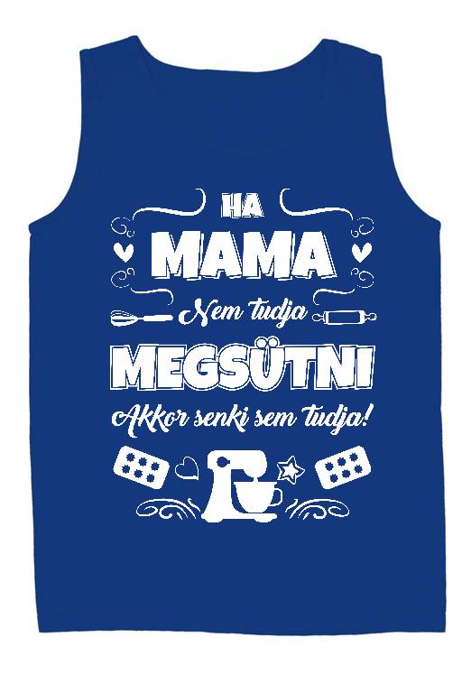 Ha Mama nem tudja megsütni - Mama Férfi Ujjatlan