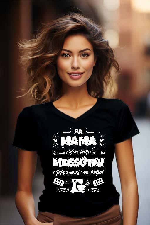 Ha Mama nem tudja megsütni - Mama Női V-nyakú Póló