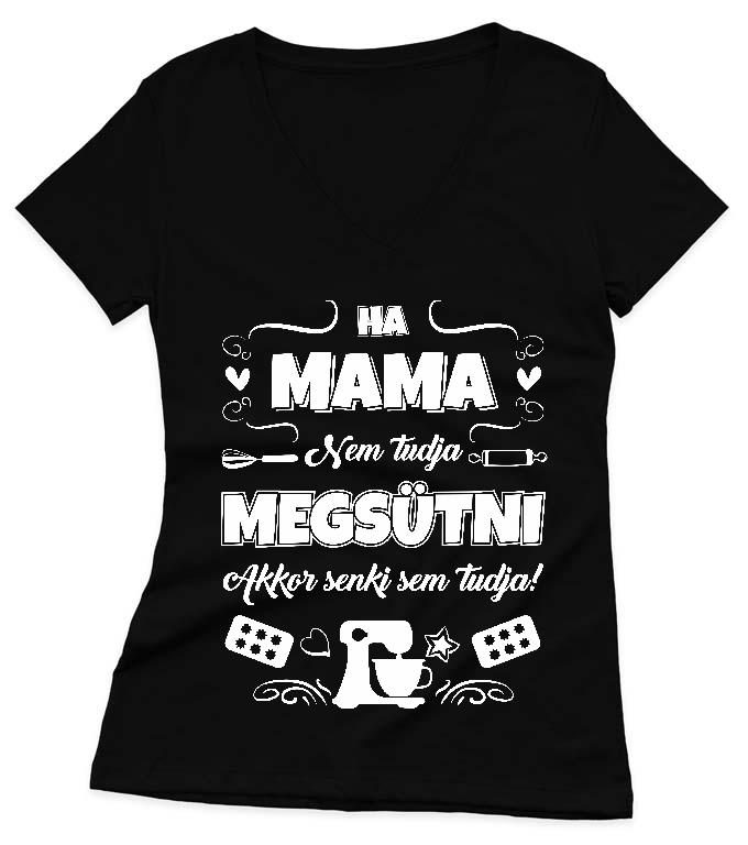 Ha Mama nem tudja megsütni - Mama Női V-nyakú Póló