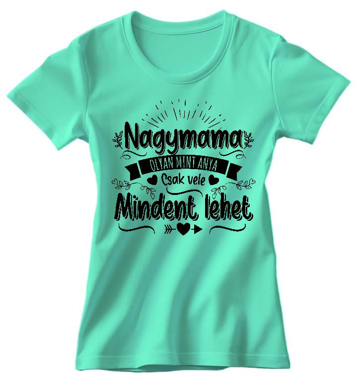 Nagymama olyan, mint anya - Mama Női Környakú Póló