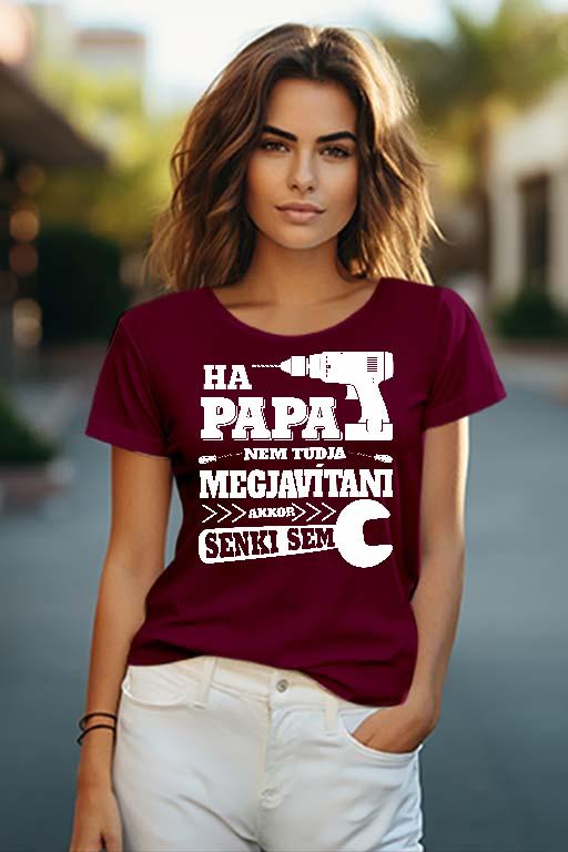 Ha Papa nem tudja megjavítani - Papa Női O-nyakú Póló