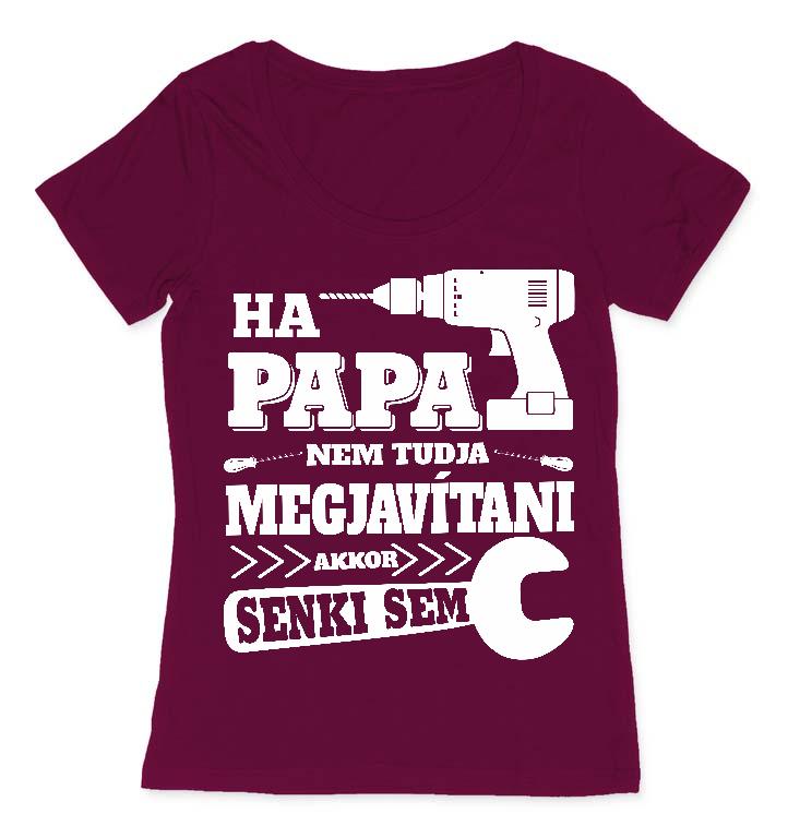 Ha Papa nem tudja megjavítani - Papa Női O-nyakú Póló