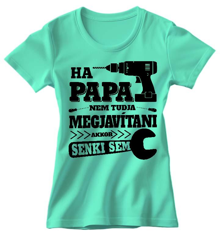 Ha Papa nem tudja megjavítani - Papa Női Környakú Póló