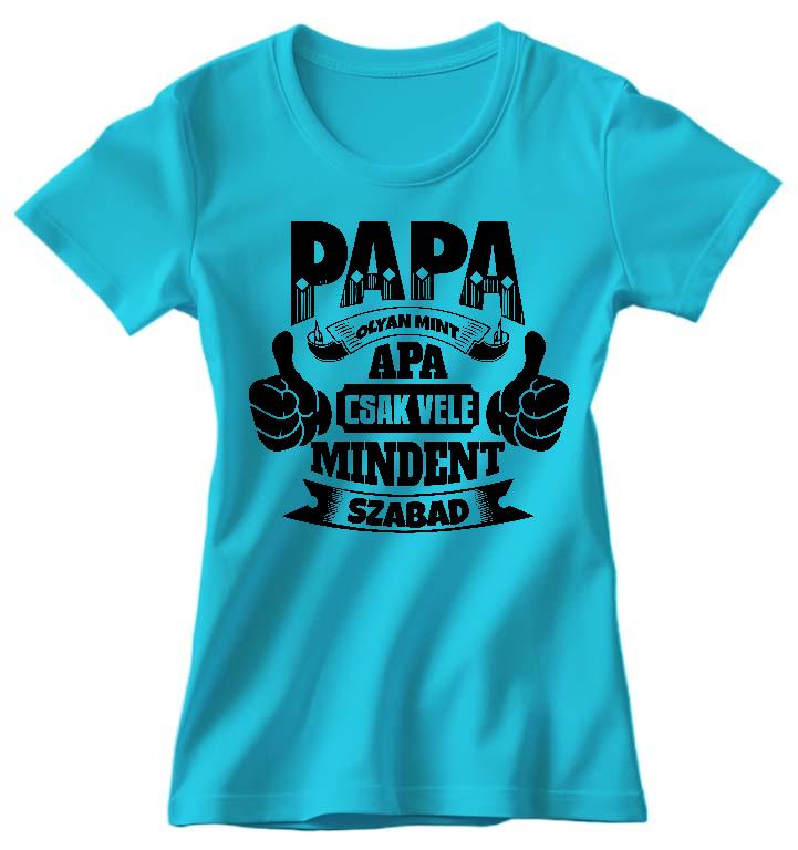 Papa olyan, mint apa - Papa Női Környakú Póló