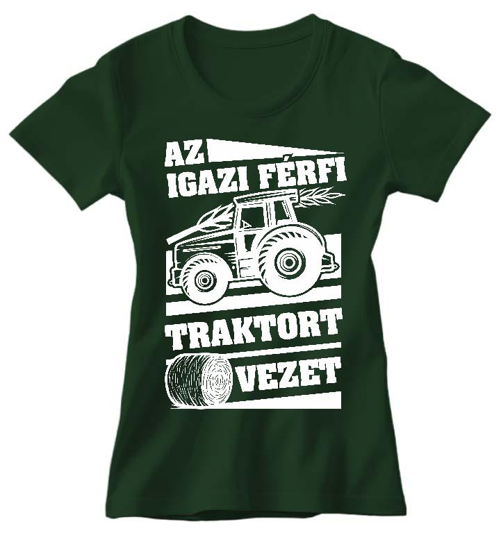 Az igazi férfi Traktort vezet - Traktoros Női Környakú Póló