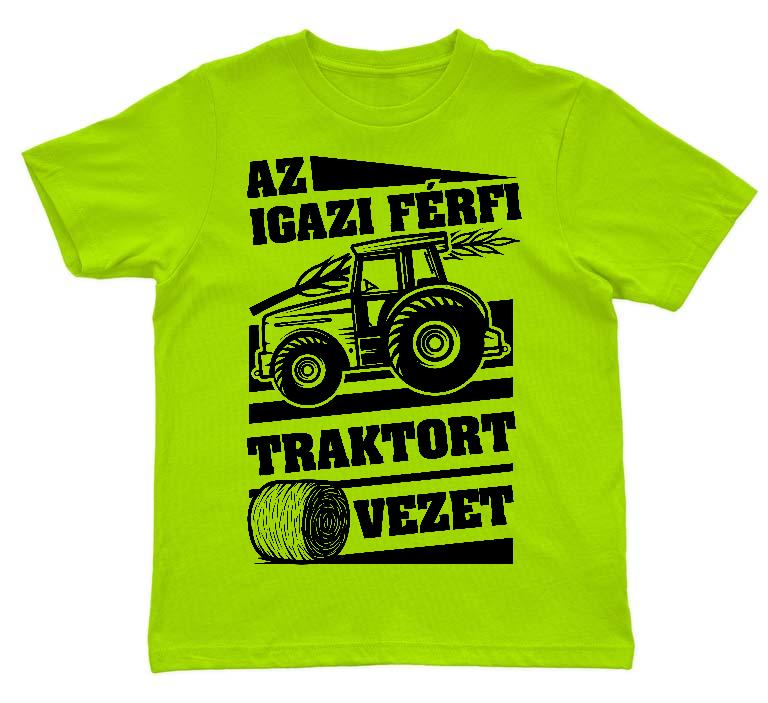 Az igazi férfi Traktort vezet - Traktoros Gyerek Környakú Póló