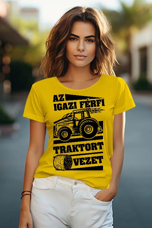 Az igazi férfi Traktort vezet - Traktoros Női O-nyakú Póló