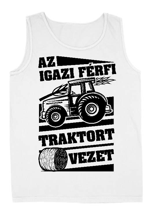 Az igazi férfi Traktort vezet - Traktoros Férfi Ujjatlan