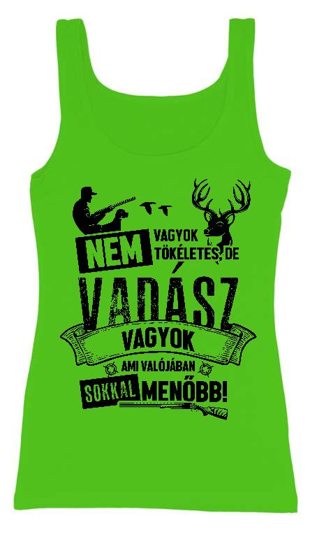 Nem vagyok tökéletes, de Vadász - Vadász Női Trikó