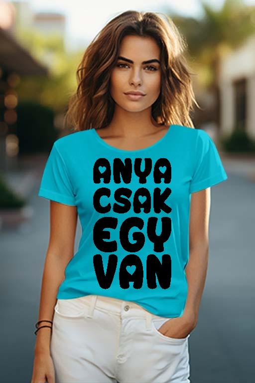 Anya csak egy van - Anya Női O-nyakú Póló