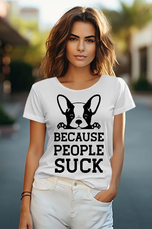 Because People Suck kutyás  - Francia Bulldog Női O-nyakú Póló