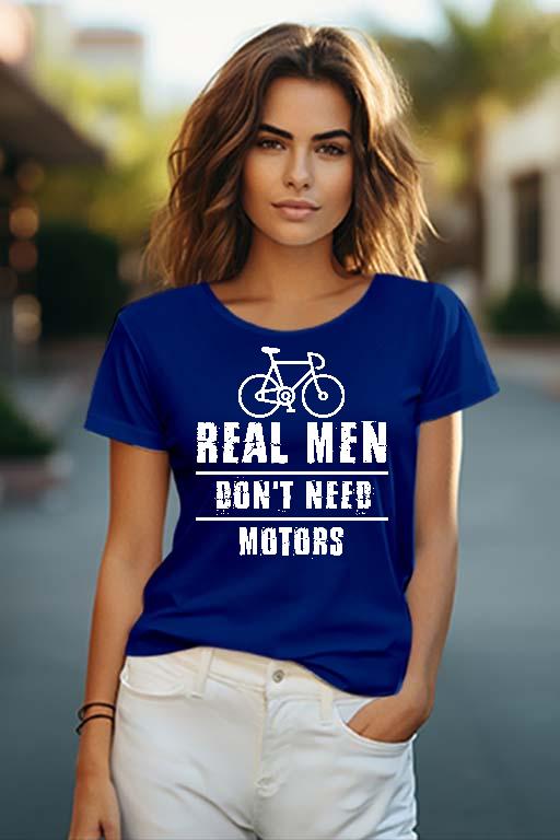Real Men Dont Need Motors Biciklis - Biciklis Női O-nyakú Póló
