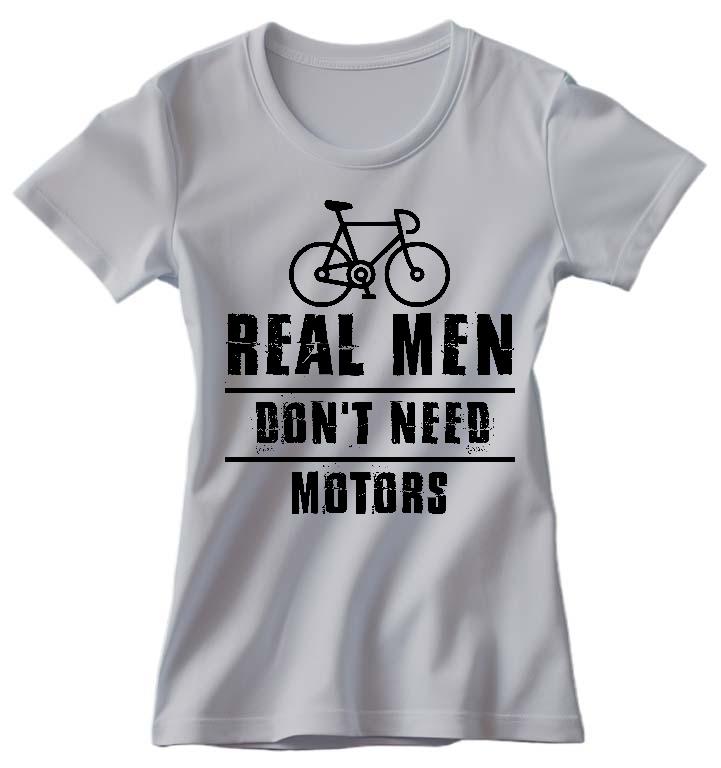 Real Men Dont Need Motors Biciklis - Biciklis Női Környakú Póló