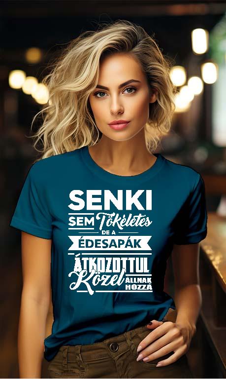 Senki sem Tökéletes de az Édesapa - Apa Női Környakú Póló