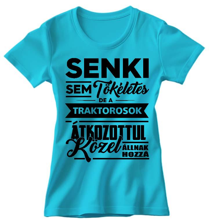 Senki sem tökéletes de a Traktorosok - Traktoros Női Környakú Póló