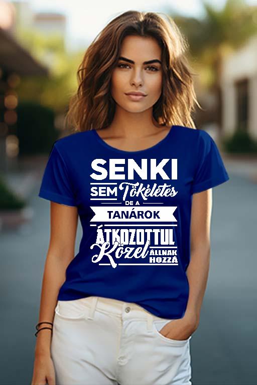 Senki sem tökéletes de a Tanárok - Tanár Női O-nyakú Póló