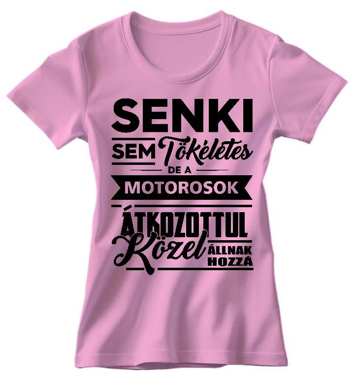 Senki Sem Tökéletes de a Motorosok - Motoros Női Környakú Póló