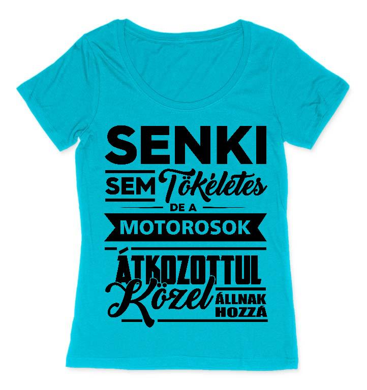 Senki Sem Tökéletes de a Motorosok - Motoros Női O-nyakú Póló