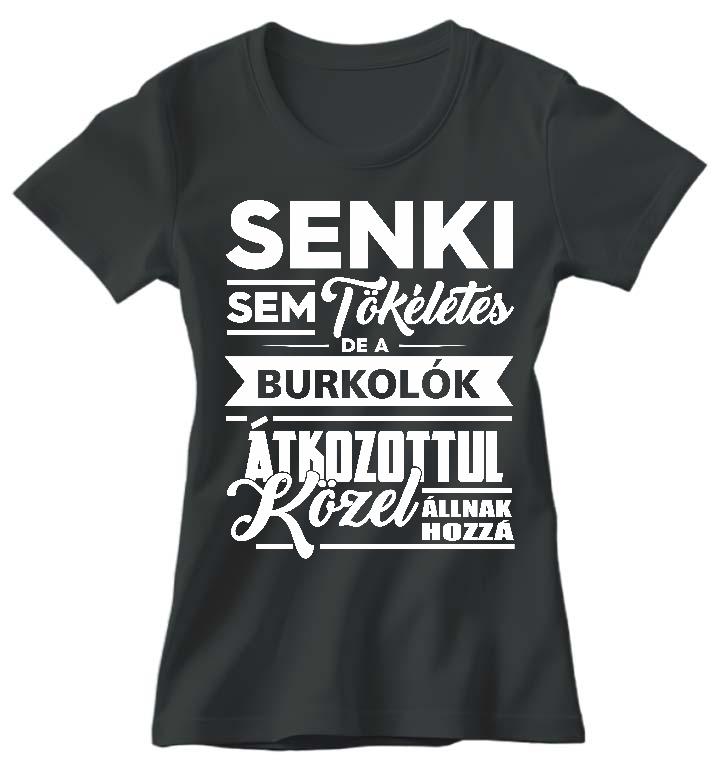 Senki sem Tökéletes de a Burkolók - Burkoló Női Környakú Póló