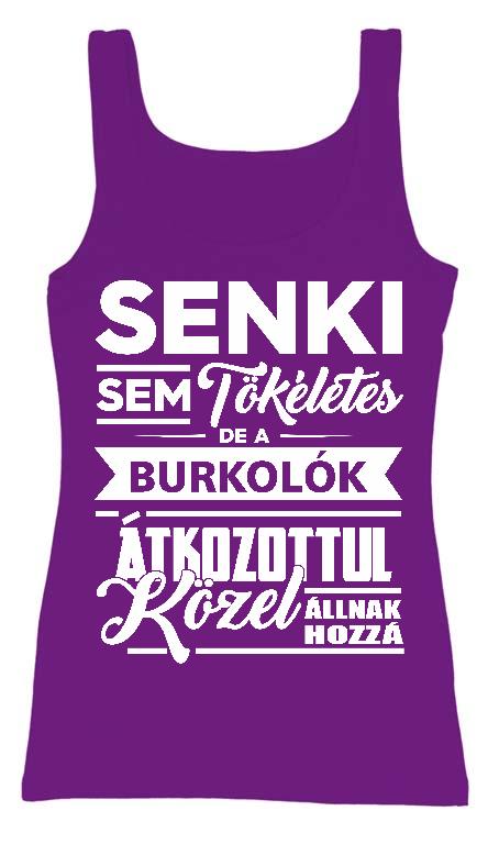 Senki sem Tökéletes de a Burkolók - Burkoló Női Trikó