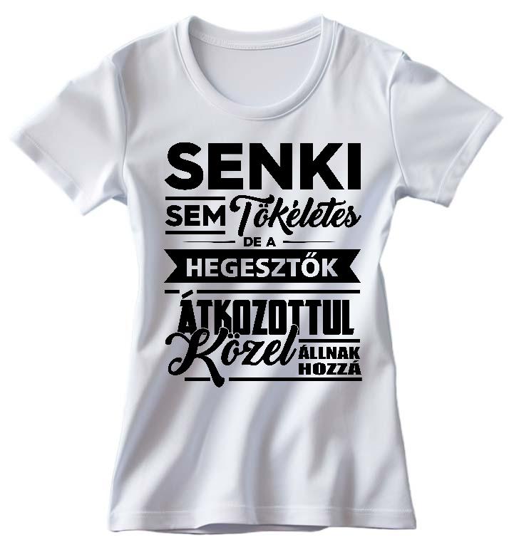 Senki sem tökéletes de a Hegesztők - Hegesztő Női Prémium Póló