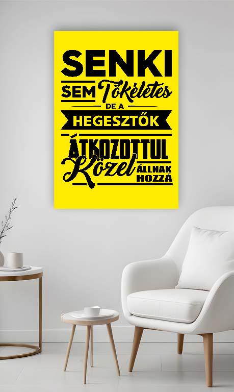 Senki sem tökéletes de a Hegesztők - Hegesztő Vászonkép