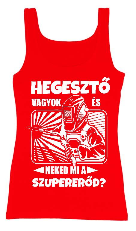 Hegesztő vagyok  - Hegesztő Női Trikó