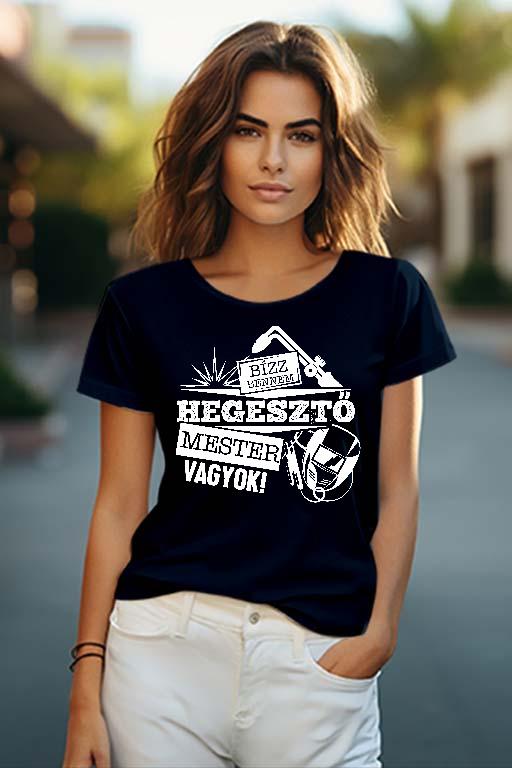 Hegesztő Mester vagyok - Hegesztő Női O-nyakú Póló