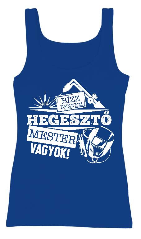 Hegesztő Mester vagyok - Hegesztő Női Trikó